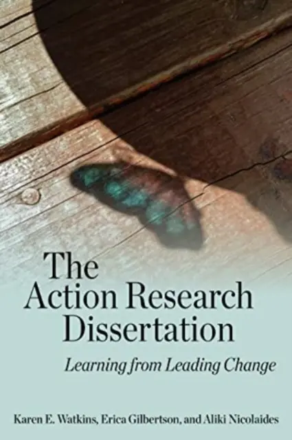 Az akciókutatási disszertáció: Tanulás a változás vezetéséből - The Action Research Dissertation: Learning from Leading Change