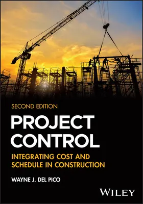 Projektellenőrzés - A költségek és az ütemezés integrálása az építőiparban (Del Pico Wayne J. (WJ Del Pico Inc. Pembroke MA USA)) - Project Control - Integrating Cost and Schedule in Construction (Del Pico Wayne J. (WJ Del Pico Inc. Pembroke MA USA))