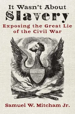 Nem a rabszolgaságról szólt: A polgárháború nagy hazugságának leleplezése. - It Wasn't about Slavery: Exposing the Great Lie of the Civil War