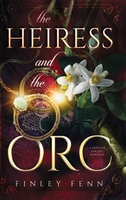 Az örökösnő és az ork: A Monster Fantasy Romance - The Heiress and the Orc: A Monster Fantasy Romance