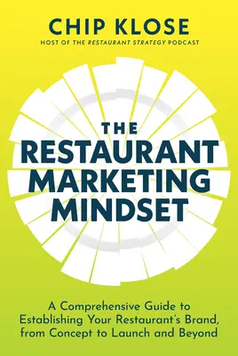 Az éttermi marketing gondolkodásmód: Átfogó útmutató éttermi márkájának megteremtéséhez, a koncepciótól az indulásig és azon túl is - The Restaurant Marketing Mindset: A Comprehensive Guide to Establishing Your Restaurant's Brand, from Concept to Launch and Beyond