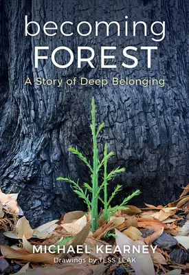 Erdeivé válás: A mélységes hovatartozás története - Becoming Forest: A Story of Deep Belonging