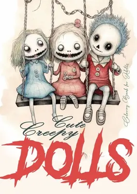 Aranyos hátborzongató babák színezőkönyv felnőtteknek: Bábok színezőkönyv felnőtteknek Creepy Dolls Coloring Book grayscale horror bábok színezőkönyv gothic - Cute Creepy Dolls Coloring Book for Adults: Puppets Coloring Book for adults Creepy Dolls Coloring Book grayscale horror puppets coloring book gothic