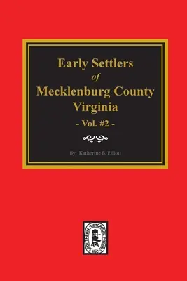 A virginiai Mecklenburg megye korai telepesei. (2. kötet) - Early Settlers of Mecklenburg County, Virginia. (Volume #2)