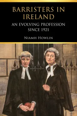 Ügyvédek Írországban: A szakma fejlődése 1921 óta - Barristers in Ireland: An Evolving Profession Since 1921