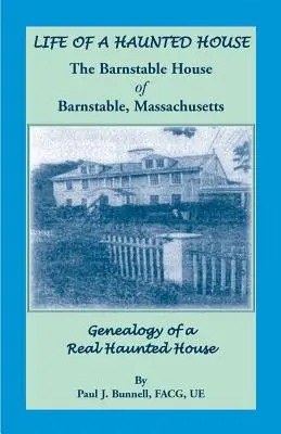 Egy kísértetjárta ház élete. a Barnstable House of Barnstable, Massachusetts. Egy igazi kísértetház genealógiája - Life of a Haunted House. the Barnstable House of Barnstable, Massachusetts. Genealogy of a Real Haunted House