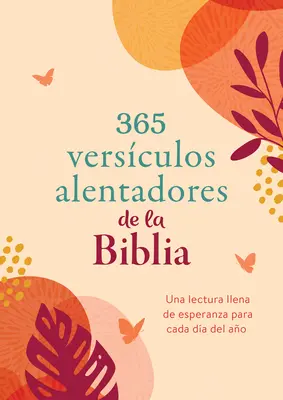 365 Versculos Alentadores de la Biblia: Una Lectura Llena de Esperanza Para Cada Da del Ao