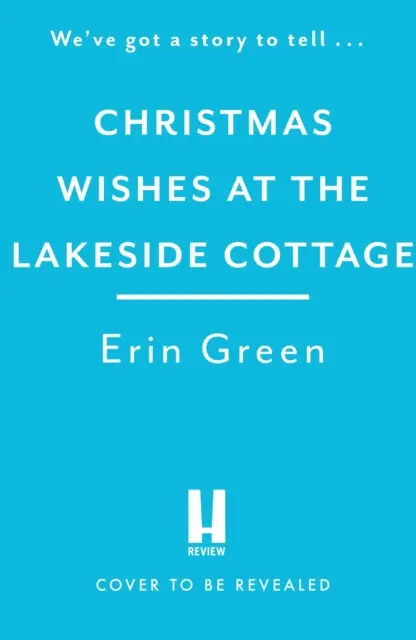 Karácsonyi kívánságok a Lakeside Cottage-ban - A barátságról és a családról szóló tökéletes, hangulatos olvasmány. - Christmas Wishes at the Lakeside Cottage - The perfect cosy read of friendship and family