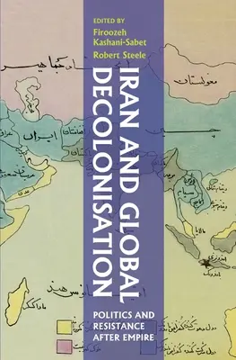 Irán és a globális dekolonizáció: Irán: Politika és ellenállás a birodalom után - Iran and Global Decolonisation: Politics and Resistance After Empire