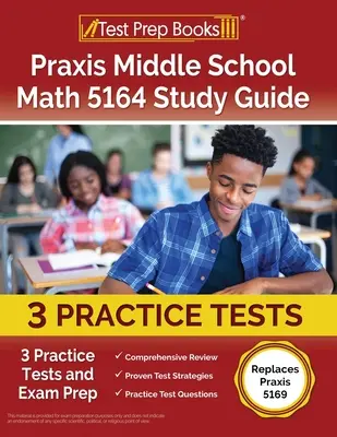 Praxis középiskolai matematika 5164 tanulmányi útmutató: [Helyettesíti a Praxis 5169] - Praxis Middle School Math 5164 Study Guide: 3 Practice Tests and Exam Prep [Replaces Praxis 5169]