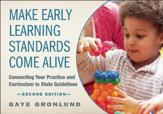 A korai tanulási standardok életre keltése: A gyakorlat és a tanterv összekapcsolása az állami irányelvekkel - Make Early Learning Standards Come Alive: Connecting Your Practice and Curriculum to State Guidelines