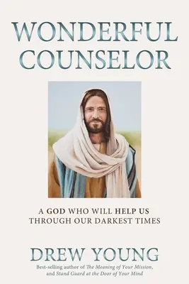 Wonderful Counselor: A God Who Will Help Us Through Our Darkest Times (Egy Isten, aki átsegít bennünket legsötétebb időnkön) - Wonderful Counselor: A God Who Will Help Us Through Our Darkest Times