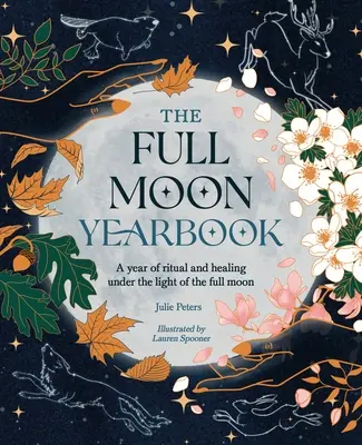 A telihold évkönyve: A rituálék és a gyógyítás éve a telihold fényében. - The Full Moon Yearbook: A Year of Ritual and Healing Under the Light of the Full Moon.