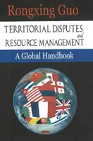 Területi viták és erőforrás-gazdálkodás - Egy globális kézikönyv - Territorial Disputes & Resource Management - A Global Handbook