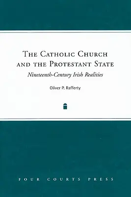 A katolikus egyház és a protestáns állam: Tizenkilencedik századi ír valóság - The Catholic Church and the Protestant State: Nineteenth-Century Irish Realities