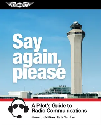 Mondja újra, kérem! A pilóta útmutatója a rádiós kommunikációhoz - Say Again, Please: A Pilot's Guide to Radio Communications