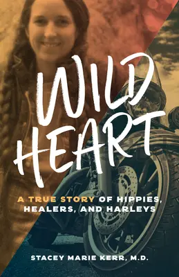 Vad szív: Egy igaz történet hippikről, gyógyítókról és Harleykről - Wild Heart: A True Story of Hippies, Healers, and Harleys