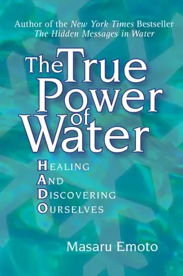 A víz valódi ereje: Önmagunk gyógyítása és felfedezése - The True Power of Water: Healing and Discovering Ourselves