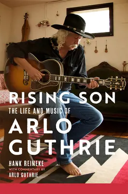 Rising Son: The Life and Music of Arlo Guthrie 10. kötet - Rising Son: The Life and Music of Arlo Guthrie Volume 10