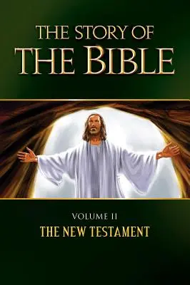 A Biblia története: II. kötet - Az Újszövetség - The Story of the Bible: Volume II - The New Testament