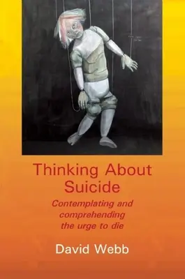 Gondolatok az öngyilkosságról: A halálvágy mérlegelése és megértése - Thinking about Suicide: Contemplating and Comprehending the Urge to Die