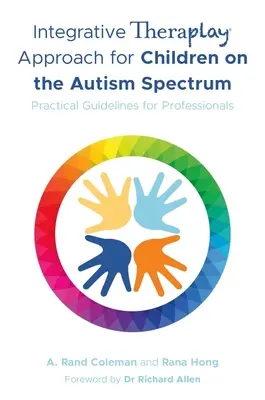 Integratív Theraplay(r) megközelítés az autizmus spektrumon lévő gyermekek számára: Gyakorlati útmutató szakemberek számára - Integrative Theraplay(r) Approach for Children on the Autism Spectrum: Practical Guidelines for Professionals