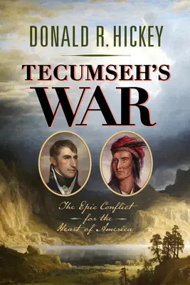 Tecumseh háborúja: Az Amerika szívéért vívott epikus konfliktus - Tecumseh's War: The Epic Conflict for the Heart of America