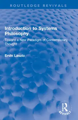 Bevezetés a rendszerfilozófiába: A kortárs gondolkodás új paradigmája felé - Introduction to Systems Philosophy: Toward a New Paradigm of Contemporary Thought