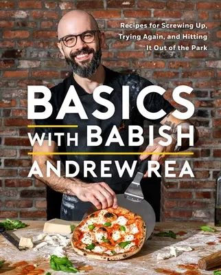 Alapismeretek a Babish-szel: Receptek az elszúráshoz, az újbóli próbálkozáshoz, és a parkból való kiütéshez (szakácskönyv) - Basics with Babish: Recipes for Screwing Up, Trying Again, and Hitting It Out of the Park (a Cookbook)