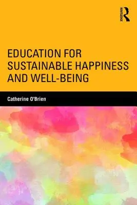 Oktatás a fenntartható boldogságért és jólétért - Education for Sustainable Happiness and Well-Being