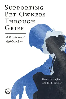 Az állattulajdonosok támogatása a gyászban: Egy állatorvos útmutatója a veszteséghez - Supporting Pet Owners Through Grief: A Veterinarian's Guide to Loss