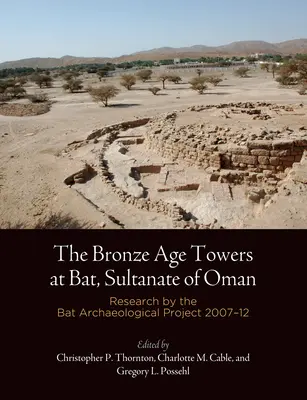 A bronzkori tornyok Batban, Ománi Szultánság: A Bat régészeti projekt kutatásai, 27-12. - The Bronze Age Towers at Bat, Sultanate of Oman: Research by the Bat Archaeological Project, 27-12