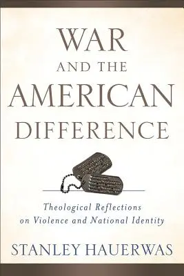 A háború és az amerikai másság: Teológiai elmélkedések az erőszakról és a nemzeti identitásról - War and the American Difference: Theological Reflections on Violence and National Identity