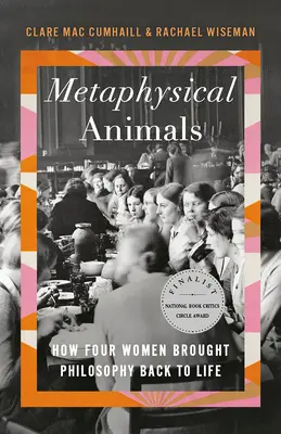 Metafizikai állatok: Hogyan keltette életre négy nő a filozófiát? - Metaphysical Animals: How Four Women Brought Philosophy Back to Life