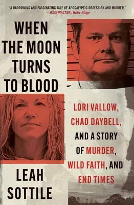 Amikor a Hold vérré válik: Lori Vallow, Chad Daybell és egy történet gyilkosságról, vad hitről és végidőkről - When the Moon Turns to Blood: Lori Vallow, Chad Daybell, and a Story of Murder, Wild Faith, and End Times