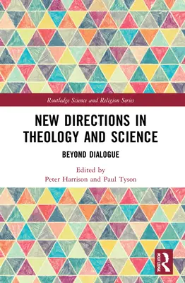 New Directions in Theology and Science: Túl a párbeszéden - New Directions in Theology and Science: Beyond Dialogue