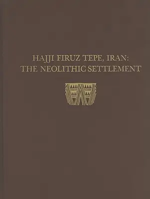 Hasanlu, I. kötet: Hajji Firuz Tepe, Irán - A neolitikus település - Hasanlu, Volume I: Hajji Firuz Tepe, Iran--The Neolithic Settlement