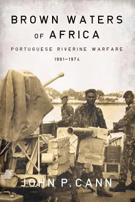 Afrika barna vizei: Portugál folyami hadviselés 1961-1974 - Brown Waters of Africa: Portuguese Riverine Warfare 1961-1974