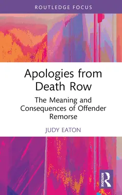 Bocsánatkérés a halálsorból: Az elkövetői megbánás jelentése és következményei - Apologies from Death Row: The Meaning and Consequences of Offender Remorse