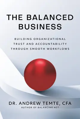 A kiegyensúlyozott üzlet: Szervezeti bizalom és elszámoltathatóság kiépítése a zökkenőmentes munkafolyamatok révén - The Balanced Business: Building Organizational Trust and Accountability Through Smooth Workflows