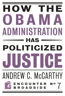 Hogyan politizálta az Obama-kormányzat az igazságszolgáltatást: Gondolatok a politikáról, a szabadságról és az államról - How the Obama Administration Has Politicized Justice: Reflections on Politics, Liberty, and the State