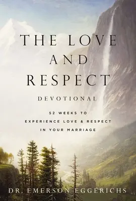 The Love and Respect Devotional: 52 hét a szeretet és tisztelet megtapasztalásához a házasságodban - The Love and Respect Devotional: 52 Weeks to Experience Love and Respect in Your Marriage