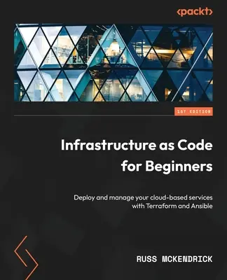 Infrastructure as Code kezdőknek: Felhőalapú szolgáltatásainak telepítése és kezelése a Terraform és az Ansible segítségével - Infrastructure as Code for Beginners: Deploy and manage your cloud-based services with Terraform and Ansible