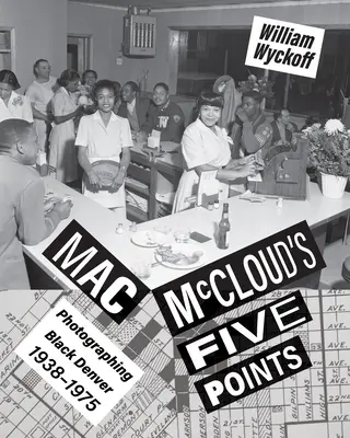 Mac McCloud öt pontja: Fekete Denver fotózása, 1938-1975 - Mac McCloud's Five Points: Photographing Black Denver, 1938-1975