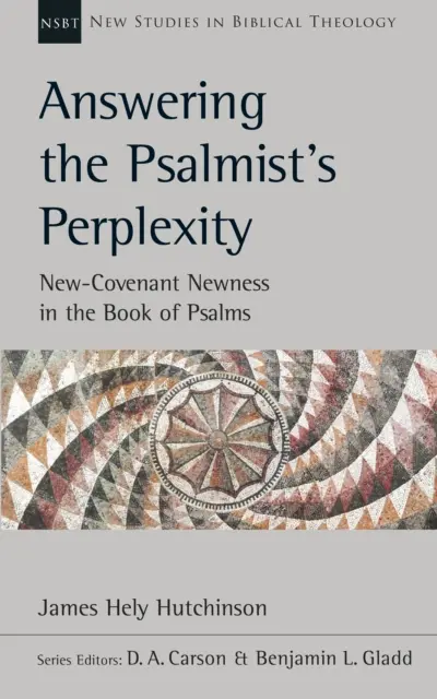 Válasz a zsoltáros tanácstalanságára - Újszövetségi újdonság a zsoltárok könyvében - Answering the Psalmist's Perplexity - New-Covenant Newness In The Book Of Psalms