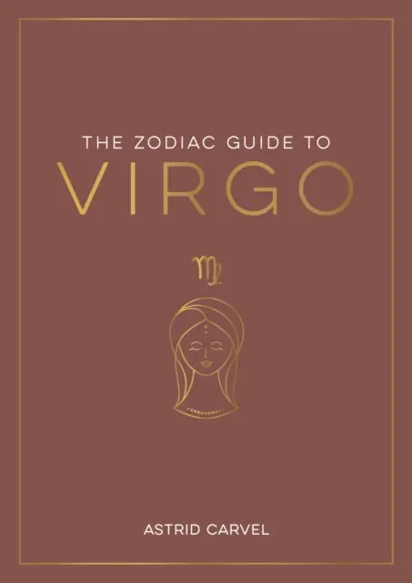 Zodiákus útmutató a Szűzről - A csillagjegyed megértésének, a sorsod feloldásának és a csillagok bölcsességének megfejtésének végső útmutatója - Zodiac Guide to Virgo - The Ultimate Guide to Understanding Your Star Sign, Unlocking Your Destiny and Decoding the Wisdom of the Stars