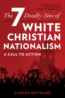 A fehér keresztény nacionalizmus hét halálos bűne: Felhívás a cselekvésre - The Seven Deadly Sins of White Christian Nationalism: A Call to Action