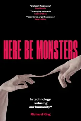 Here Be Monsters: A technológia csökkenti emberségünket? - Here Be Monsters: Is Technology Reducing Our Humanity?