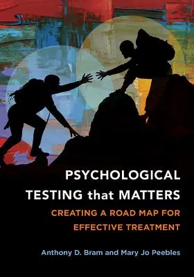 Pszichológiai tesztelés, ami számít: A hatékony kezelés útitervének megalkotása - Psychological Testing That Matters: Creating a Road Map for Effective Treatment