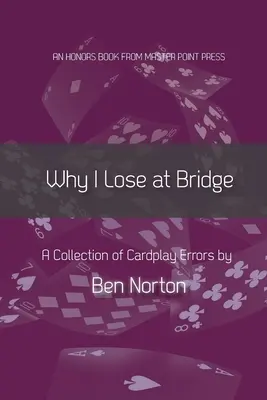 Miért veszítek a bridzsben: Kártyajátékos hibák gyűjteménye - Why I Lose at Bridge: A Collection of Cardplay Errors